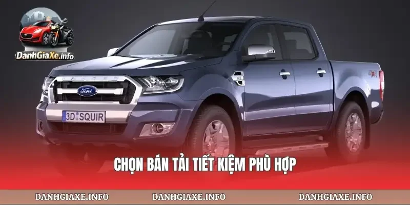 Chọn bán tải tiết kiệm phù hợp