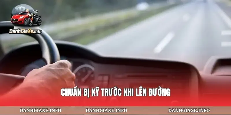 Chuẩn bị kỹ trước khi lên đường