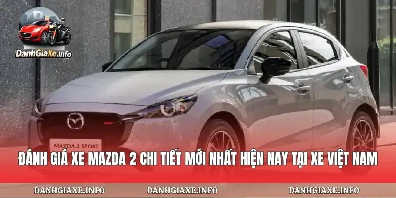 Đánh Giá Xe Mazda 2