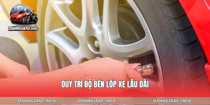 Duy trì độ bền lốp xe lâu dài