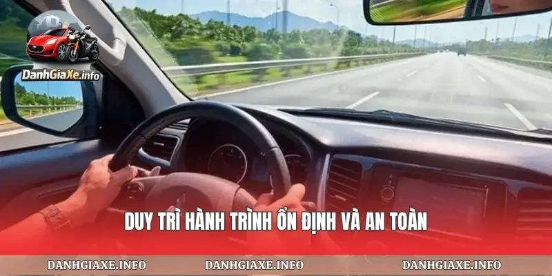 Duy trì hành trình ổn định và an toàn