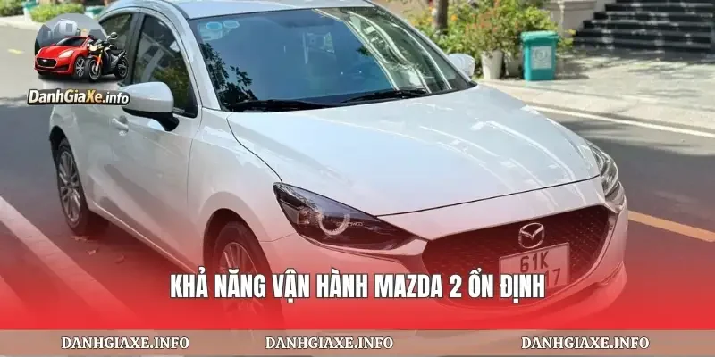 Khả năng vận hành mazda 2 ổn định
