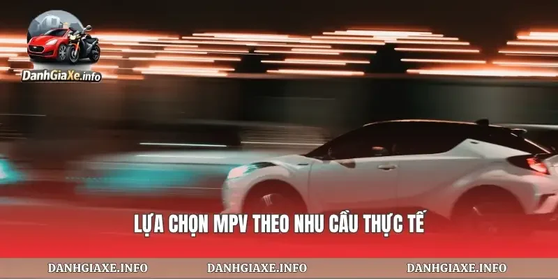 Lựa chọn mpv theo nhu cầu thực tế