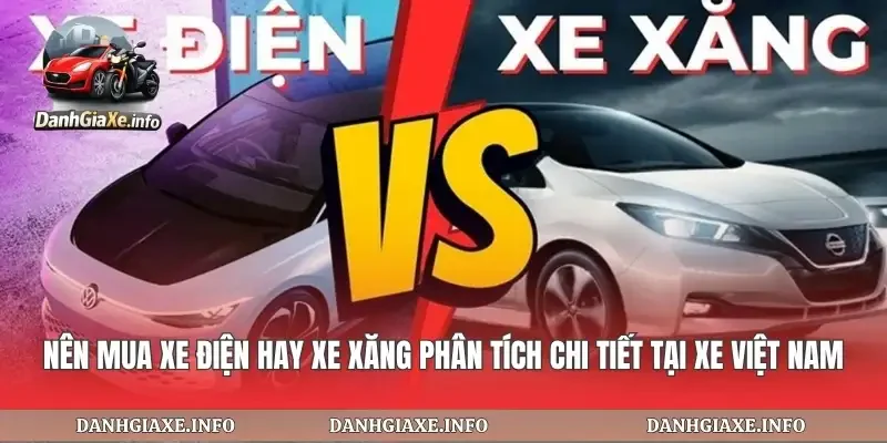 Nên Mua Xe Điện Hay Xe Xăng