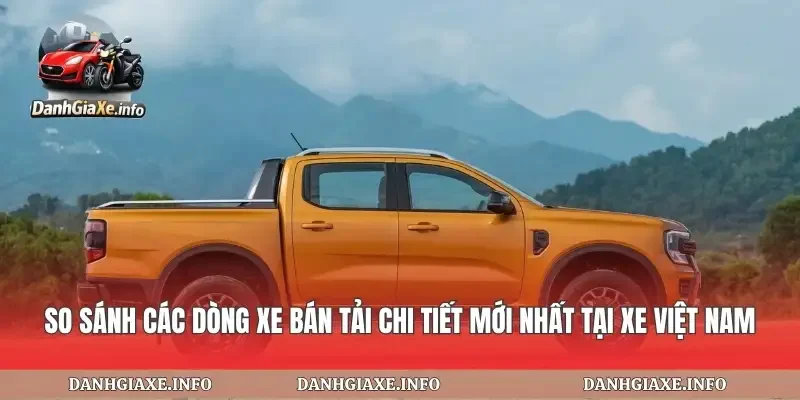 So Sánh Các Dòng Xe Bán Tải