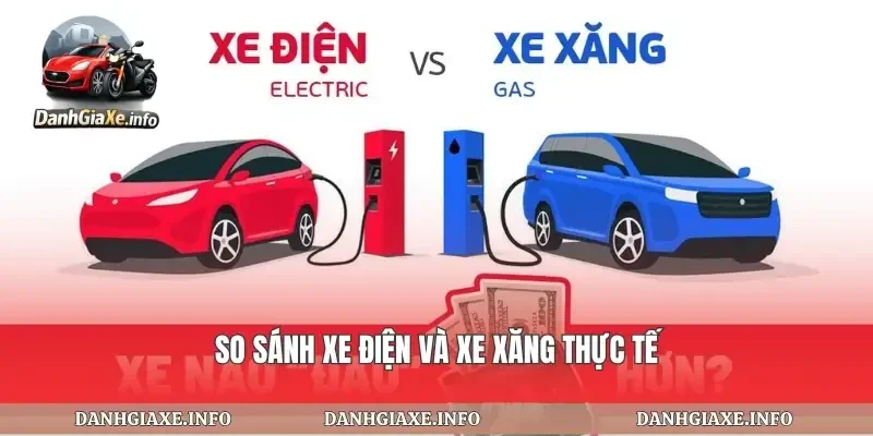 So sánh xe điện và xe xăng thực tế