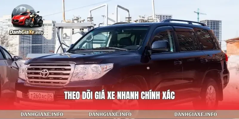 Theo dõi giá xe nhanh chính xác