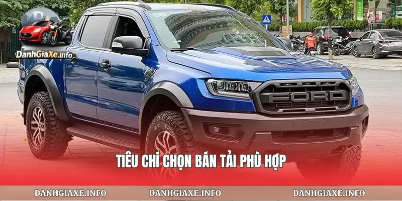 Tiêu chí chọn bán tải phù hợp