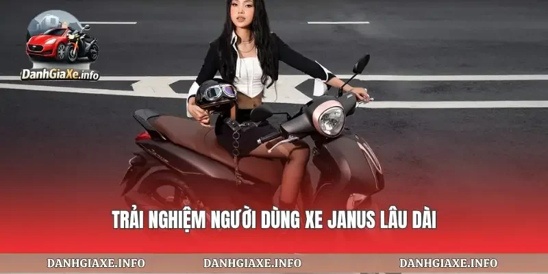 Trải nghiệm người dùng xe janus lâu dài
