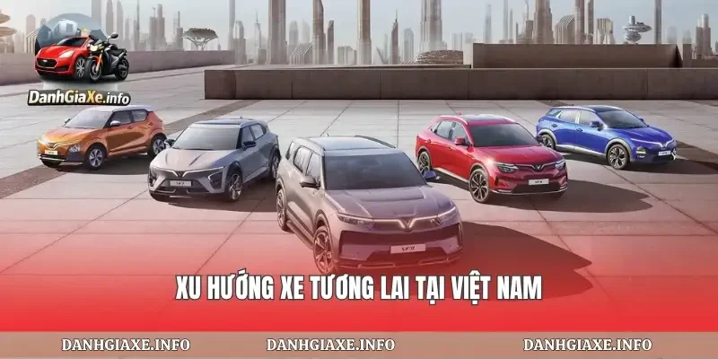 Xu hướng xe tương lai tại Việt Nam