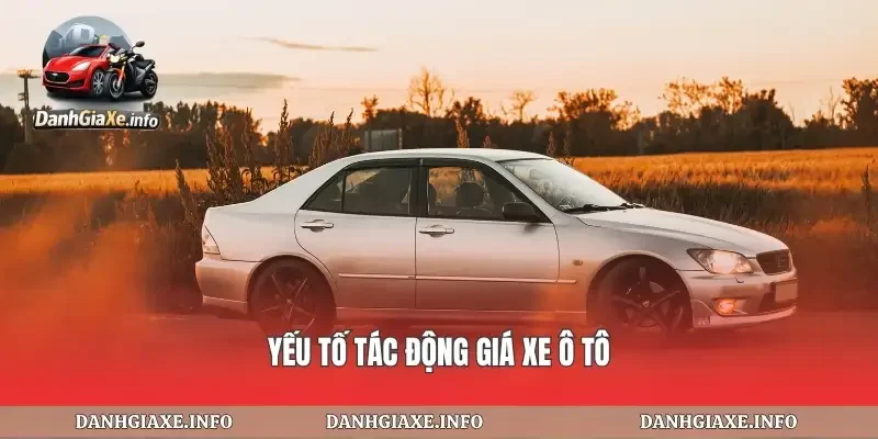 Yếu tố tác động giá xe ô tô