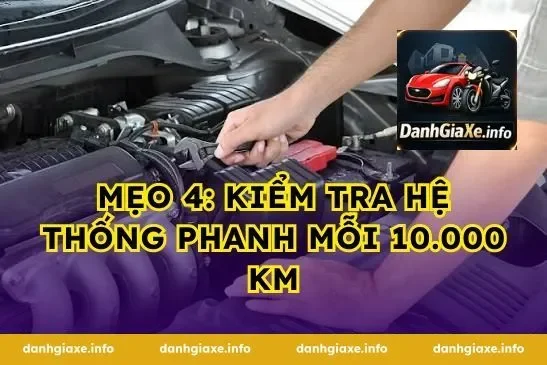 Mẹo 4: Kiểm tra hệ thống phanh mỗi 10.000 km